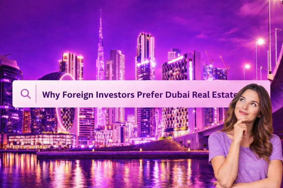 Why Foreign Investors Prefer Dubai Real Estate